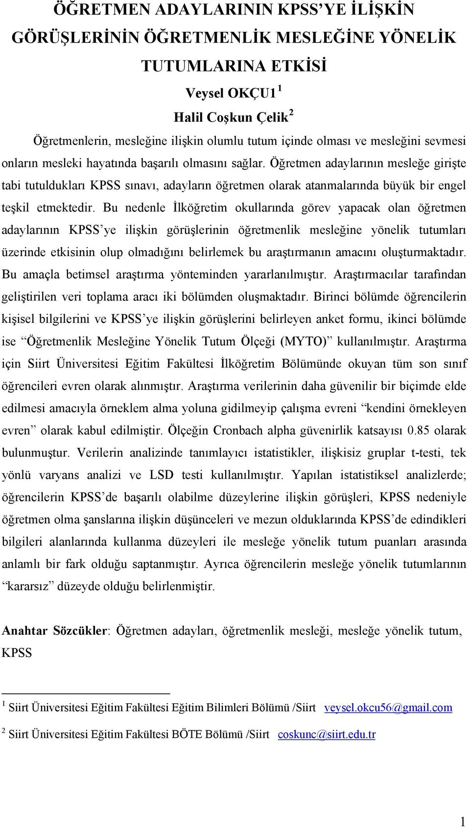 Öğretmen adaylarının mesleğe girişte tabi tutuldukları KPSS sınavı, adayların öğretmen olarak atanmalarında büyük bir engel teşkil etmektedir.