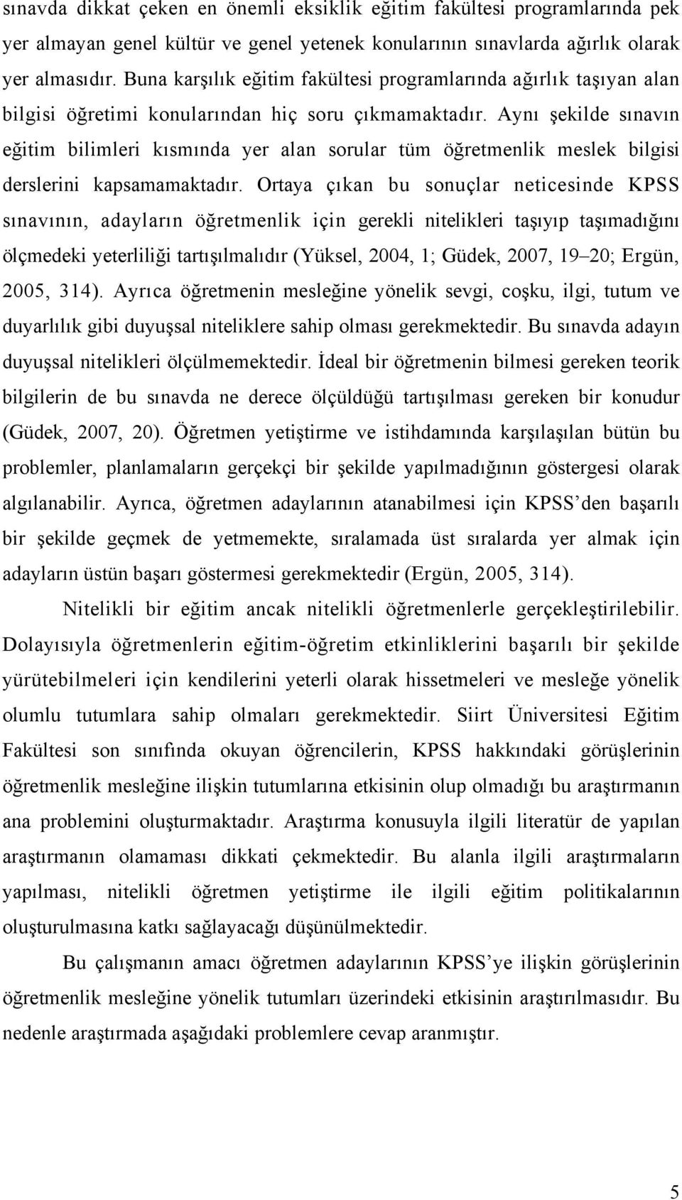 Aynı şekilde sınavın eğitim bilimleri kısmında yer alan sorular tüm öğretmenlik meslek bilgisi derslerini kapsamamaktadır.