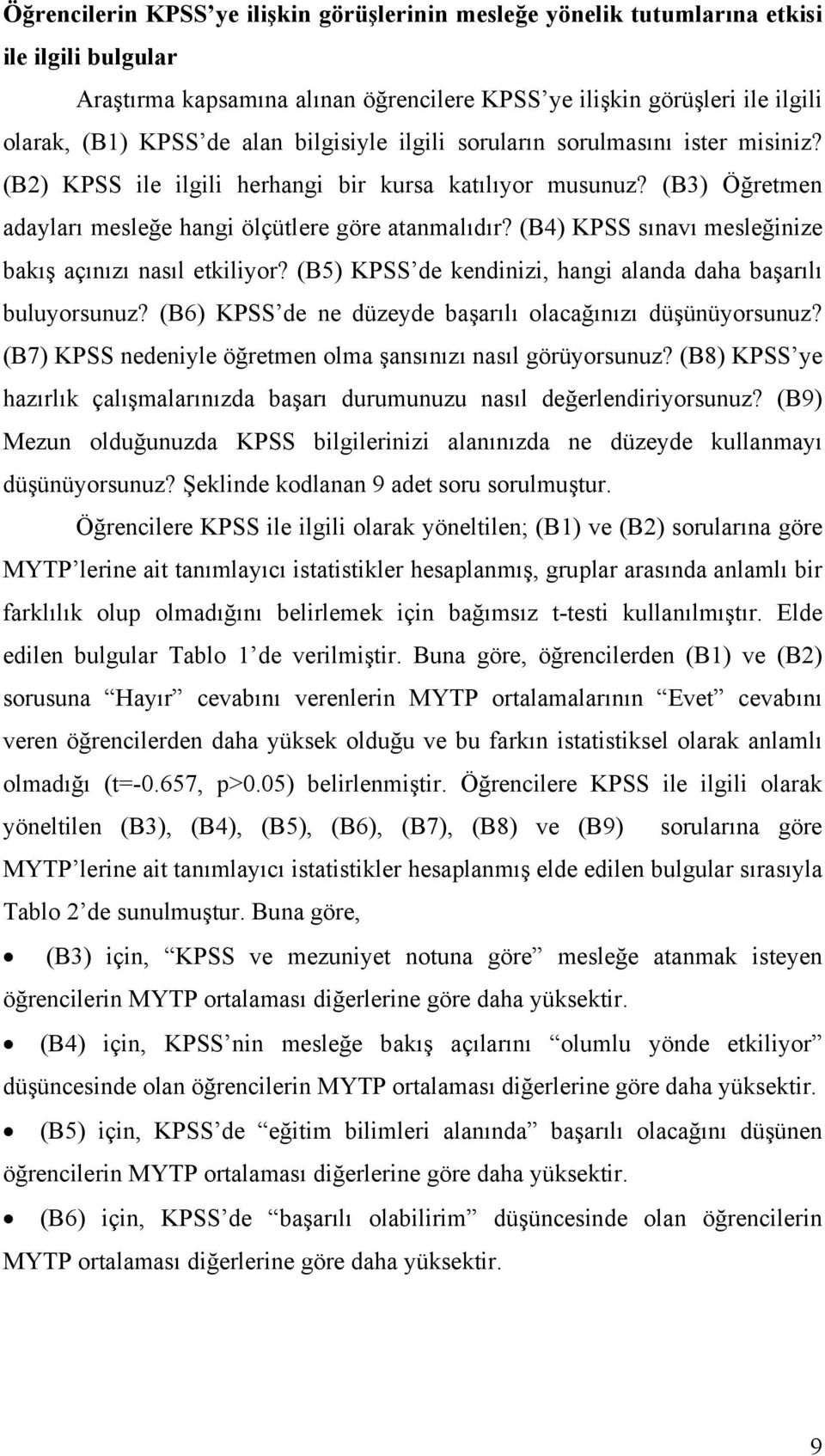 (B4) KPSS sınavı mesleğinize bakış açınızı nasıl etkiliyor? (B5) KPSS de kendinizi, hangi alanda daha başarılı buluyorsunuz? (B6) KPSS de ne düzeyde başarılı olacağınızı düşünüyorsunuz?