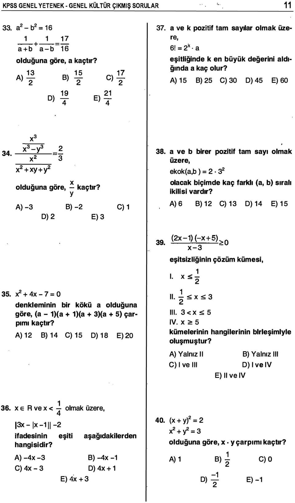 y 8) -2 D) 2 re, 61 = 2k a 4 x3 3_ X y3 2 3 x2 X2+xy+y2 A) -3 a ve k pozitif tam sayılar olmak üze eşitliğinde k en büyük değerini aldı ğında a kaç olur? olduğuna göre, a kaçtır?