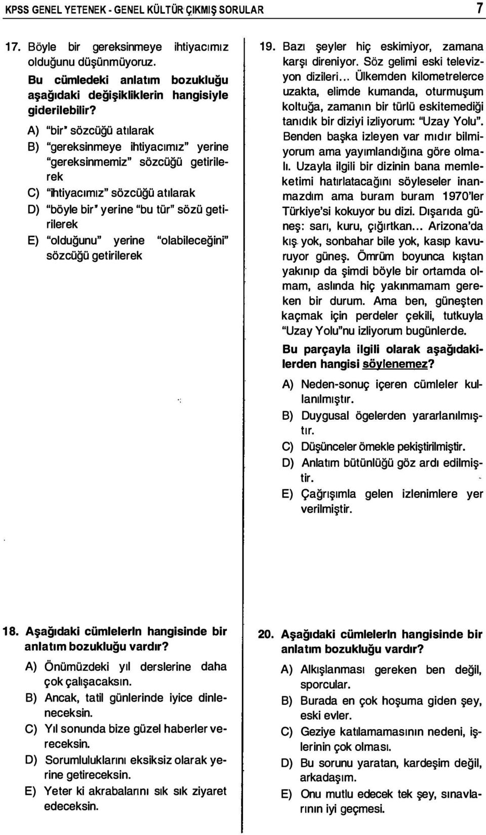 yerine "olabileceğini" sözcüğü getirilerek 19. Bazı şeyler hiç eskimiyor, zamana karşı direniyor. Söz gelimi eski televizyon dizileri.