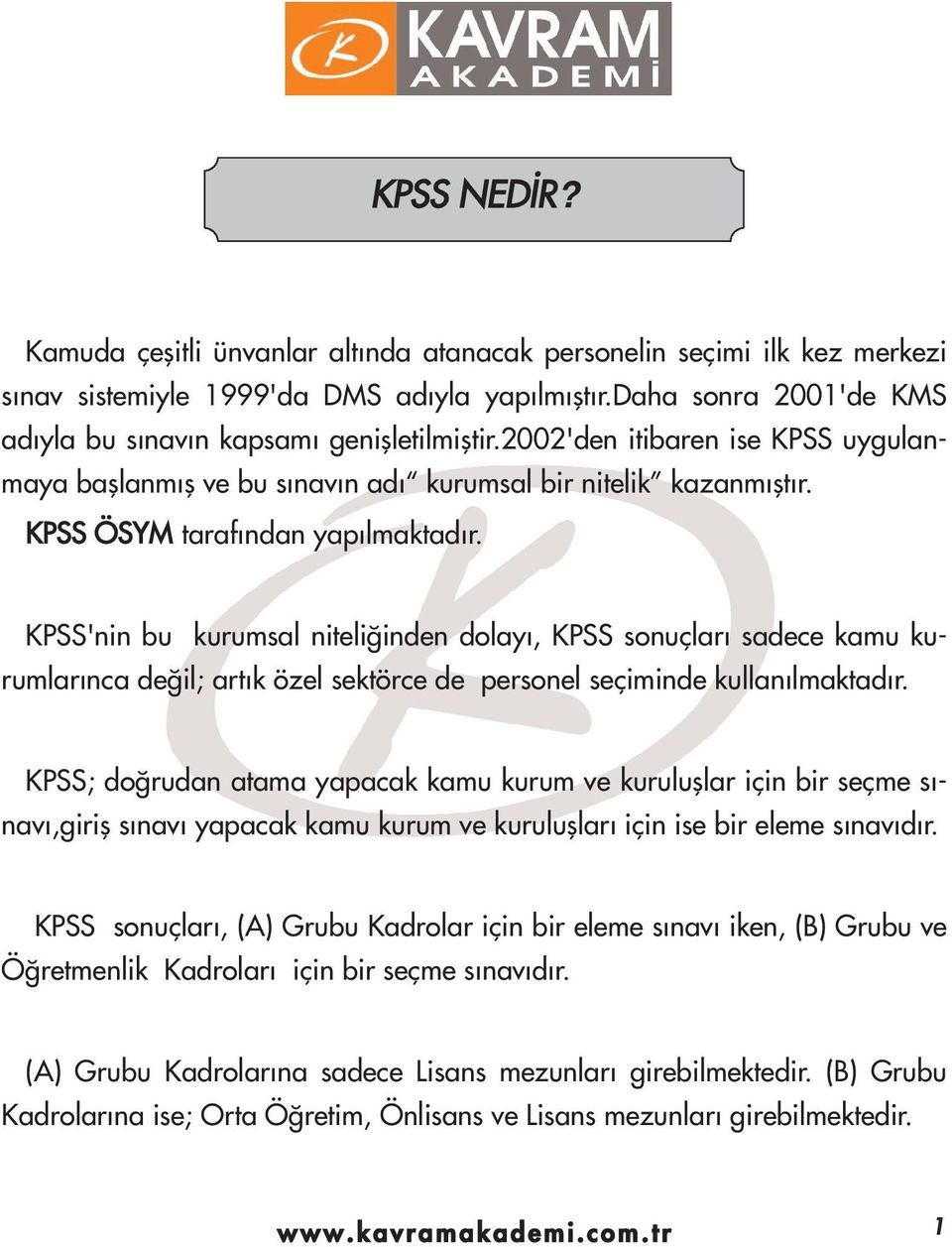 'nin bu kurumsal niteli inden dolay, sonuçlar sadece kamu kurumlar nca de il; art k özel sektörce de personel seçiminde kullan lmaktad r.