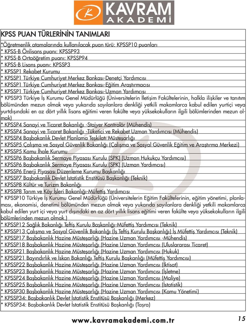 (Üniversitelerin letiflim Fakültelerinin, halkla iliflkiler ve tan t m bölümünden mezun olmak veya yukar da say lanlara denkli i yetkili makamlarca kabul edilen yurtiçi veya yurtd fl ndaki en az dört