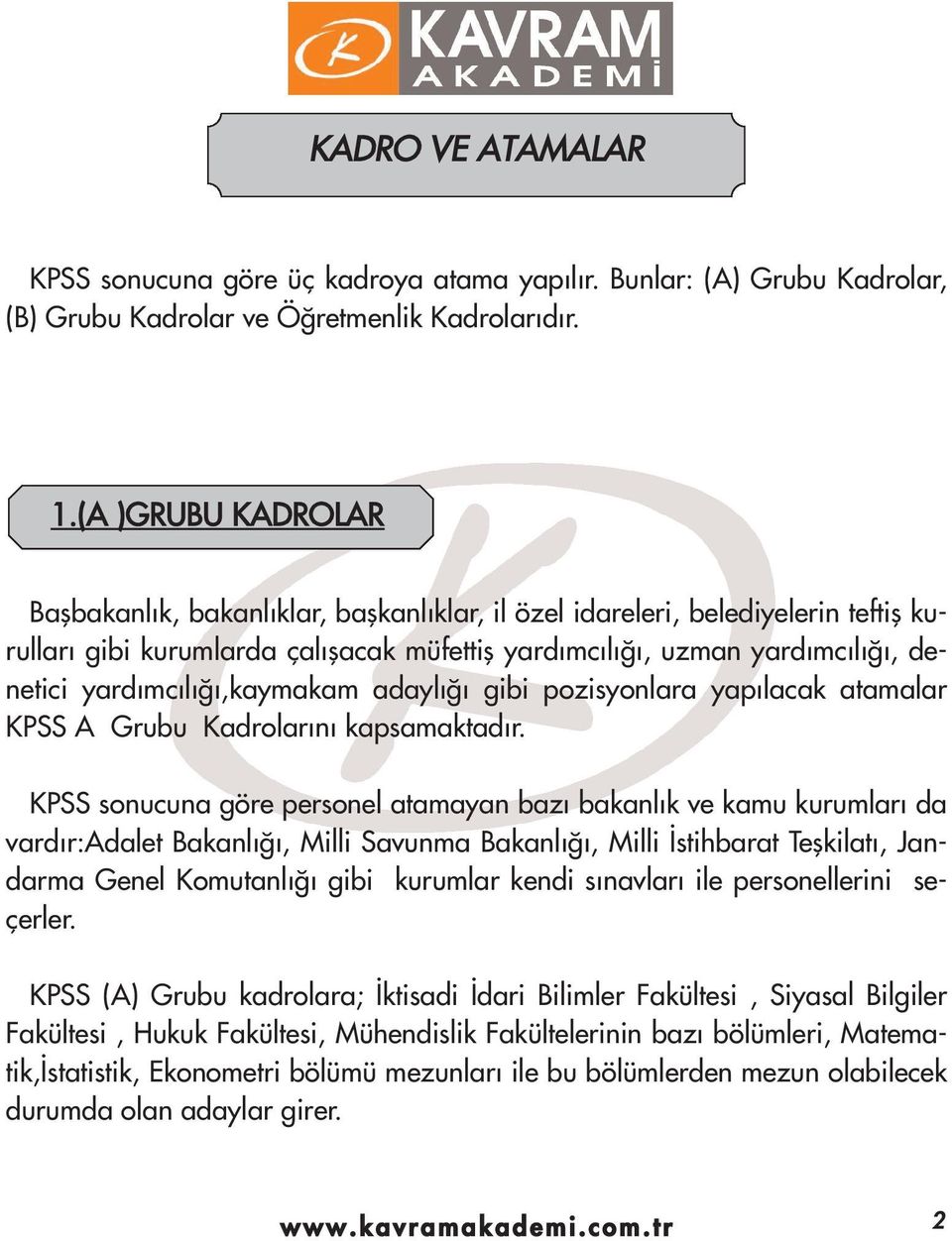 l,kaymakam adayl gibi pozisyonlara yap lacak atamalar A Grubu Kadrolar n kapsamaktad r.