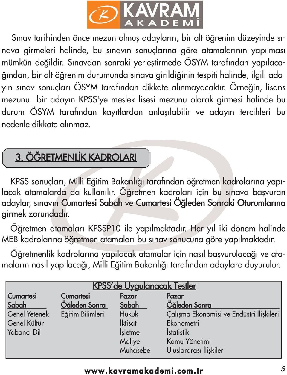 Örne in, lisans mezunu bir aday n 'ye meslek lisesi mezunu olarak girmesi halinde bu durum ÖSYM taraf ndan kay tlardan anlafl labilir ve aday n tercihleri bu nedenle dikkate al nmaz. 3.