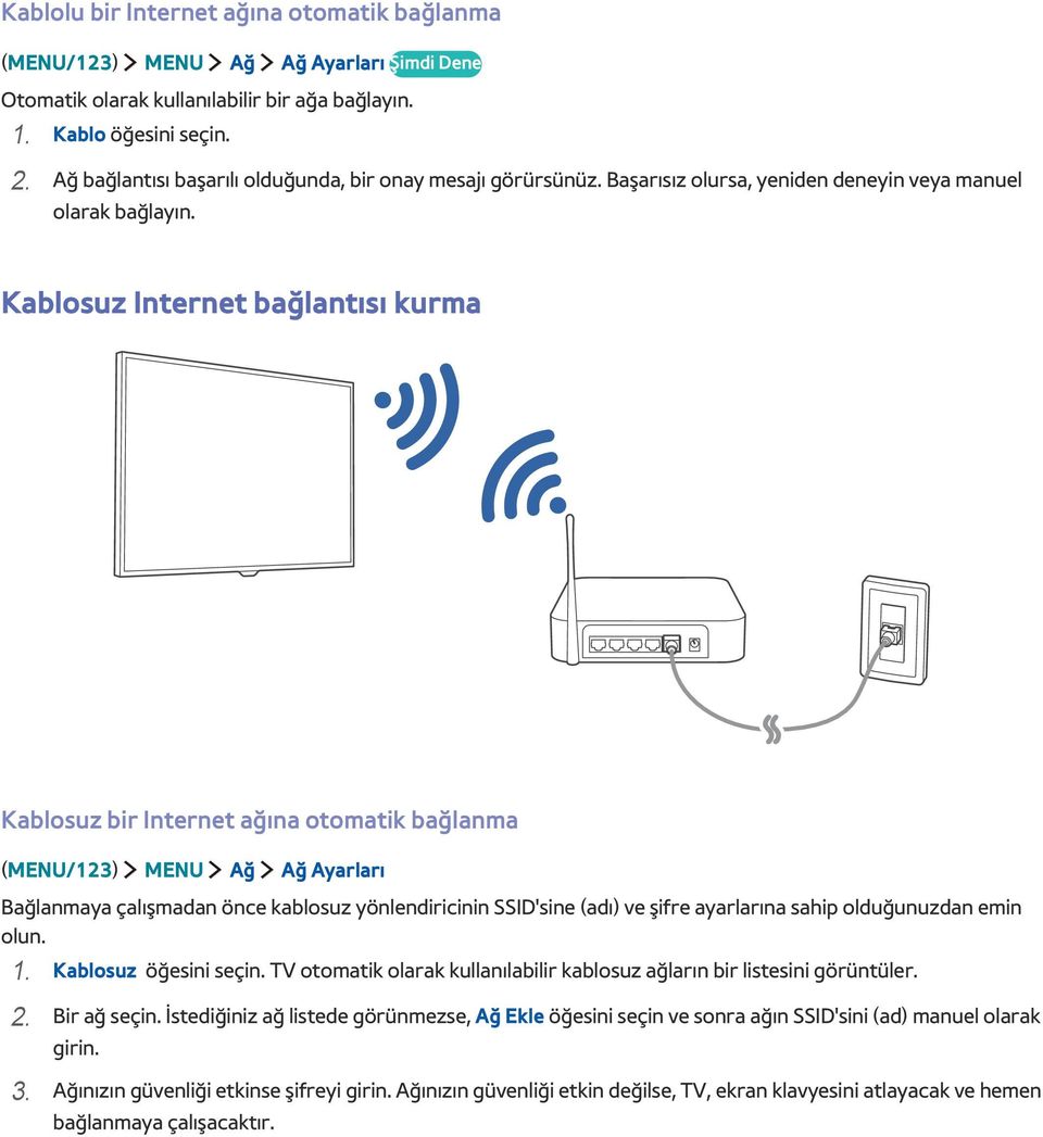 Kablosuz Internet bağlantısı kurma Kablosuz bir Internet ağına otomatik bağlanma (MENU/123) MENU Ağ Ağ Ayarları Bağlanmaya çalışmadan önce kablosuz yönlendiricinin SSID'sine (adı) ve şifre ayarlarına