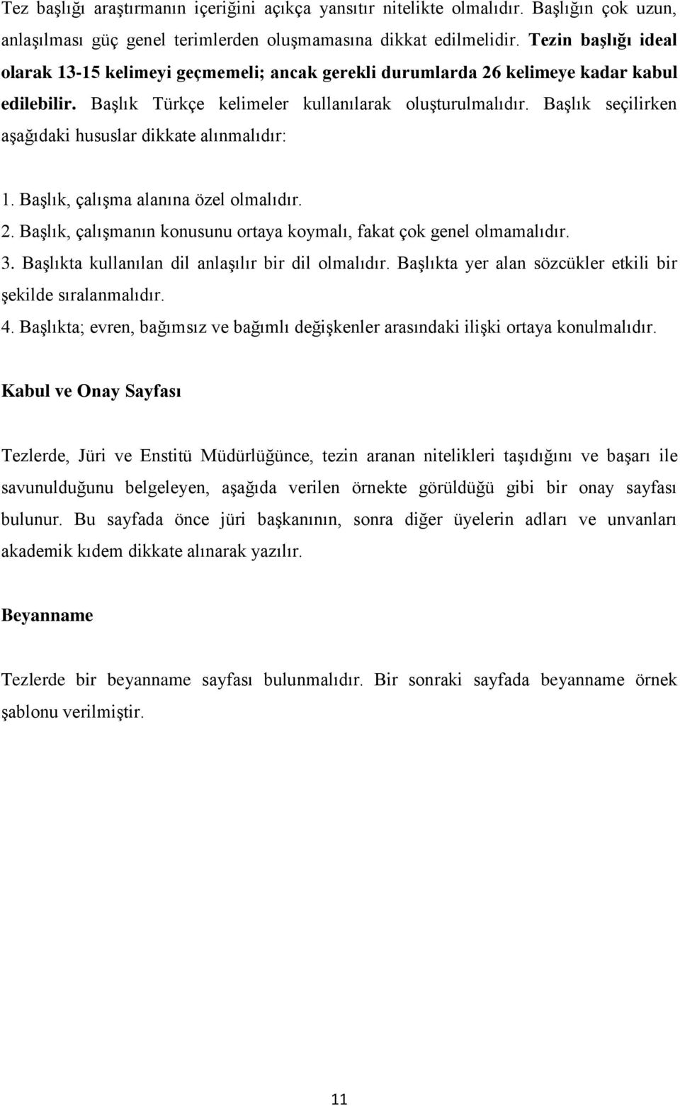 Başlık seçilirken aşağıdaki hususlar dikkate alınmalıdır: 1. Başlık, çalışma alanına özel olmalıdır. 2. Başlık, çalışmanın konusunu ortaya koymalı, fakat çok genel olmamalıdır. 3.