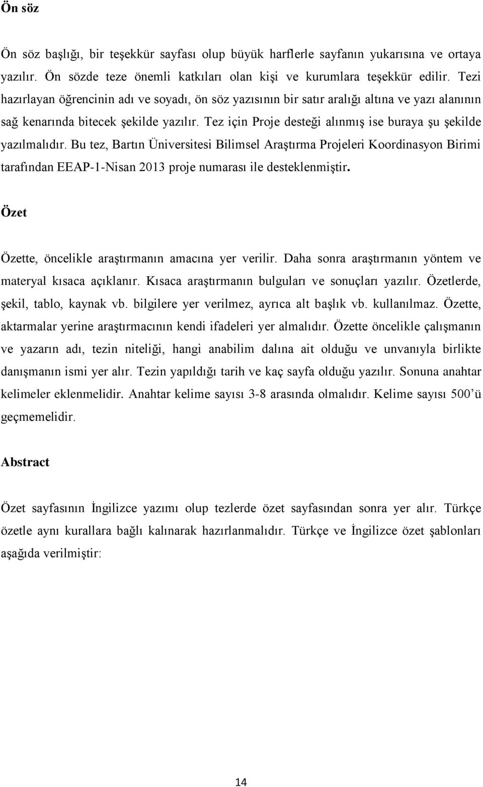 Tez için Proje desteği alınmış ise buraya şu şekilde yazılmalıdır.