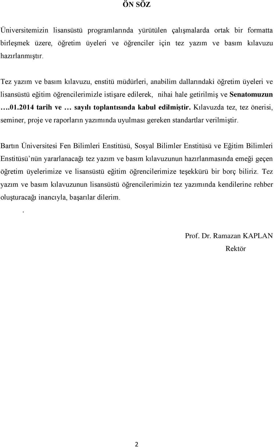 2014 tarih ve sayılı toplantısında kabul edilmiştir. Kılavuzda tez, tez önerisi, seminer, proje ve raporların yazımında uyulması gereken standartlar verilmiştir.