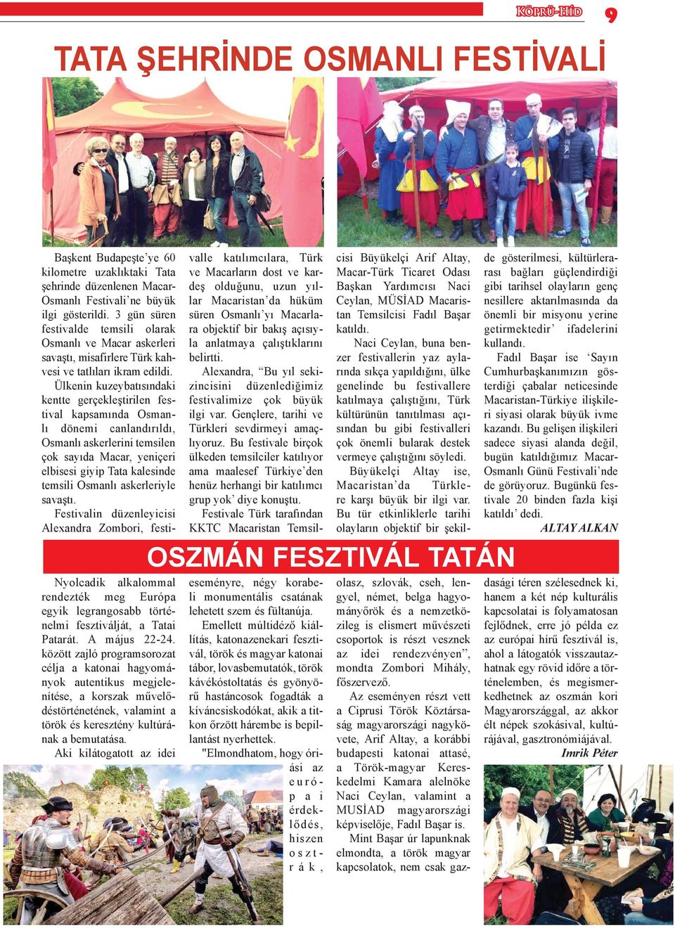 Ülkenin kuzeybatısındaki kentte gerçekleştirilen festival kapsamında Osmanlı dönemi canlandırıldı, Osmanlı askerlerini temsilen çok sayıda Macar, yeniçeri elbisesi giyip Tata kalesinde temsili