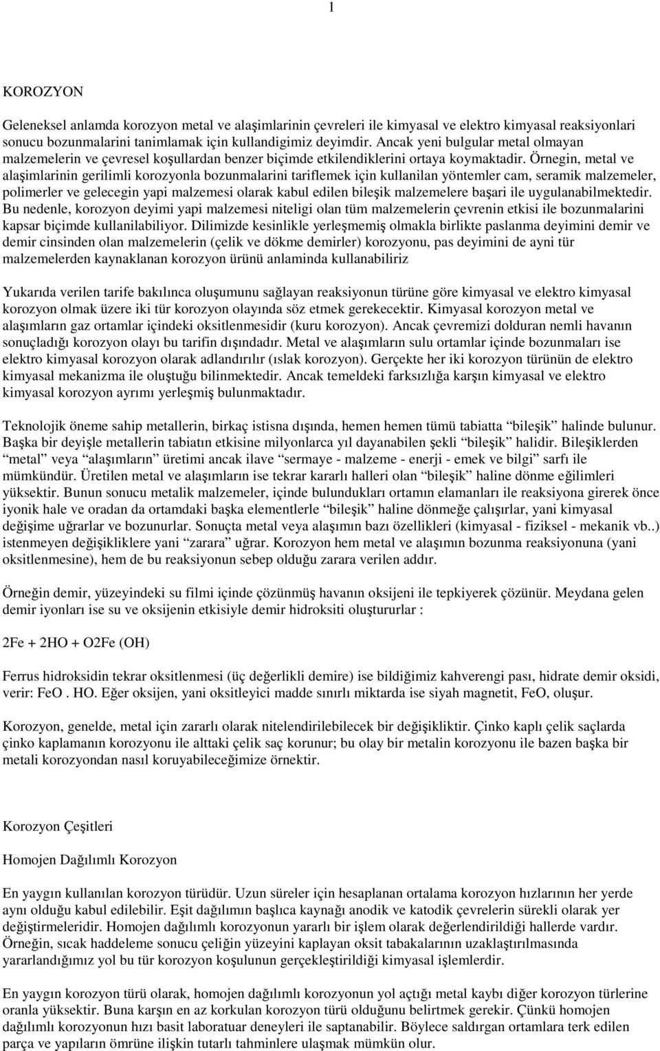 Örnegin, metal ve alaşimlarinin gerilimli korozyonla bozunmalarini tariflemek için kullanilan yöntemler cam, seramik malzemeler, polimerler ve gelecegin yapi malzemesi olarak kabul edilen bileşik