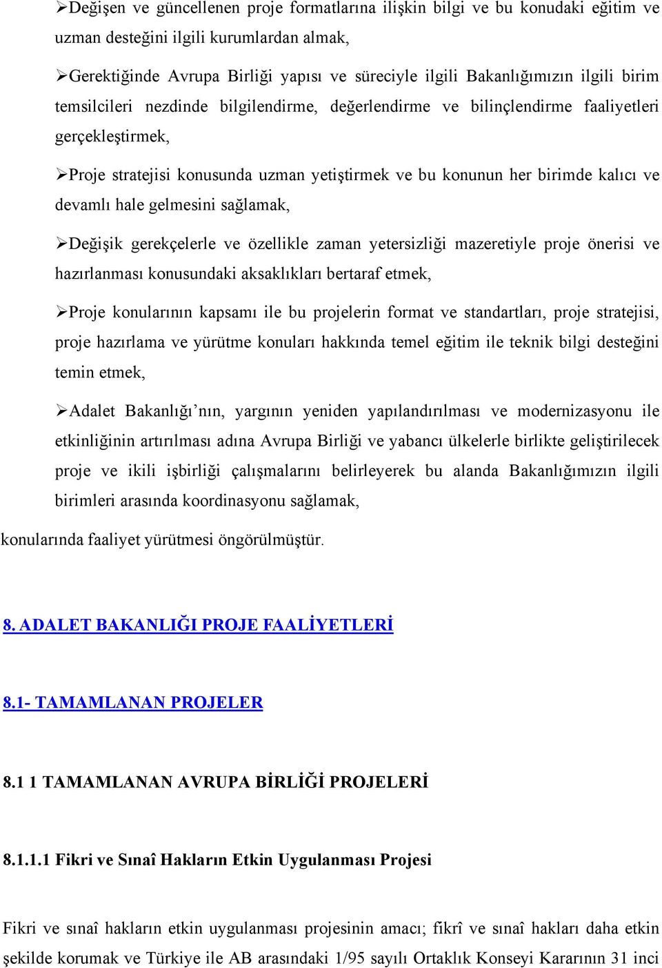 gelmesini sağlamak, Değişik gerekçelerle ve özellikle zaman yetersizliği mazeretiyle proje önerisi ve hazırlanması konusundaki aksaklıkları bertaraf etmek, Proje konularının kapsamı ile bu projelerin