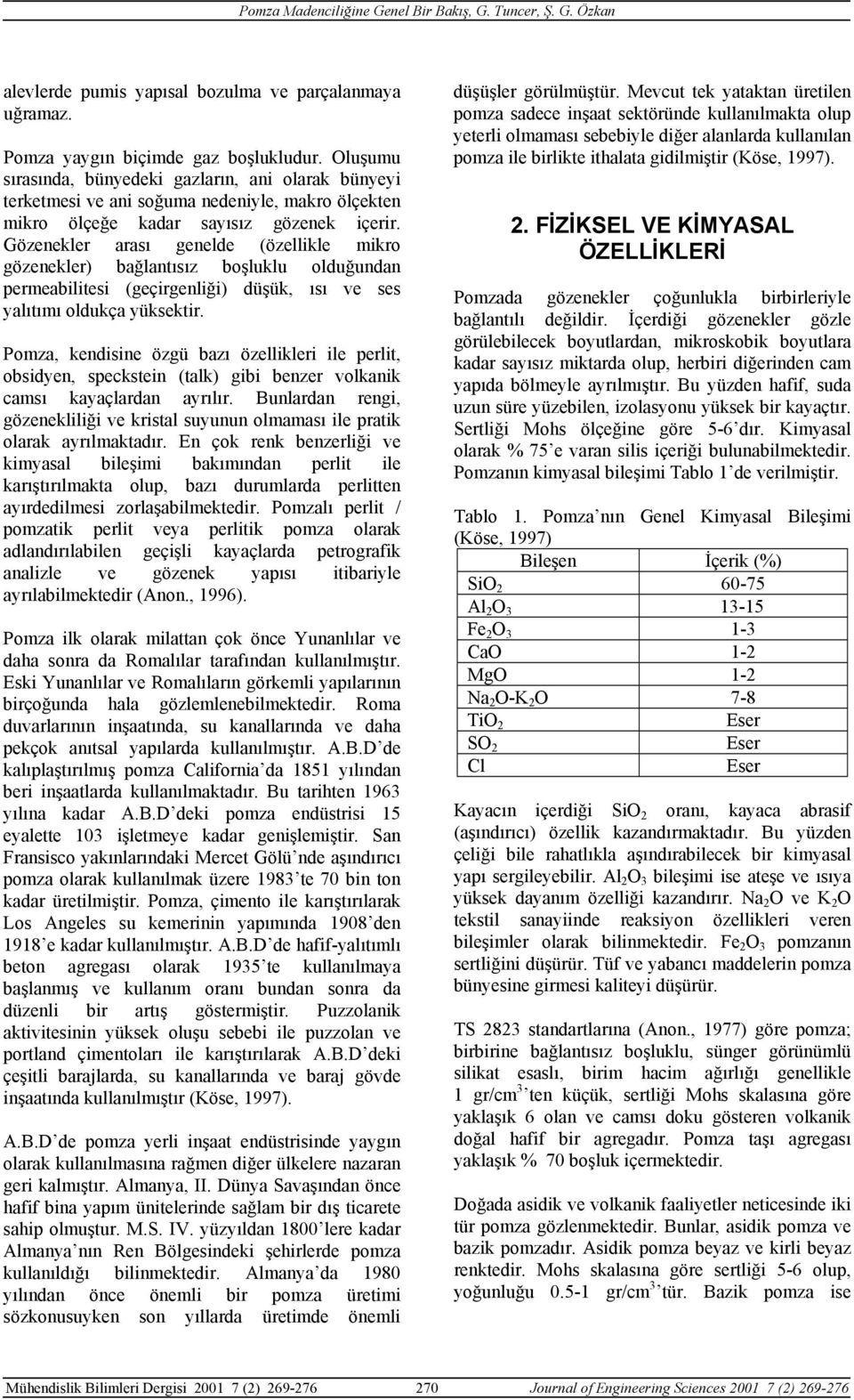 Gözenekler arası genelde (özellikle mikro gözenekler) bağlantısız boşluklu olduğundan permeabilitesi (geçirgenliği) düşük, ısı ve ses yalıtımı oldukça yüksektir.