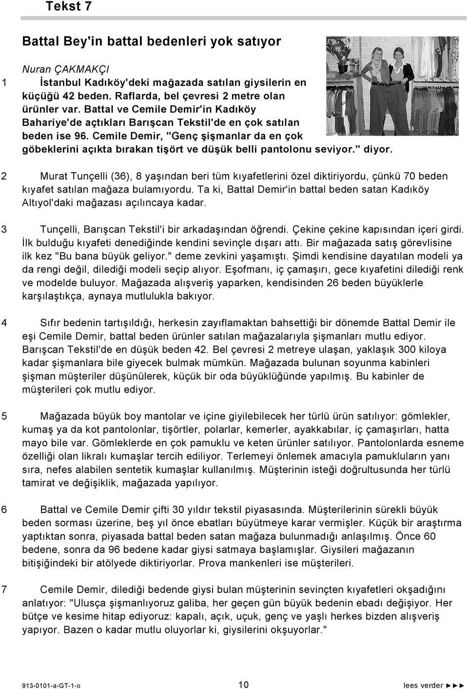 Cemile Demir, "Genç şişmanlar da en çok göbeklerini açıkta bırakan tişört ve düşük belli pantolonu seviyor." diyor.