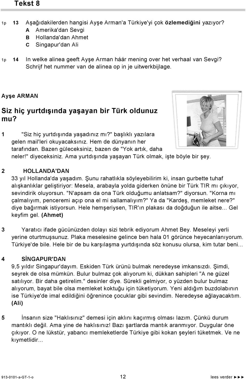 Ayşe ARMAN Siz hiç yurtdışında yaşayan bir Türk oldunuz mu? 1 "Siz hiç yurtdışında yaşadınız mı?" başlıklı yazılara gelen mail'leri okuyacaksınız. Hem de dünyanın her tarafından.