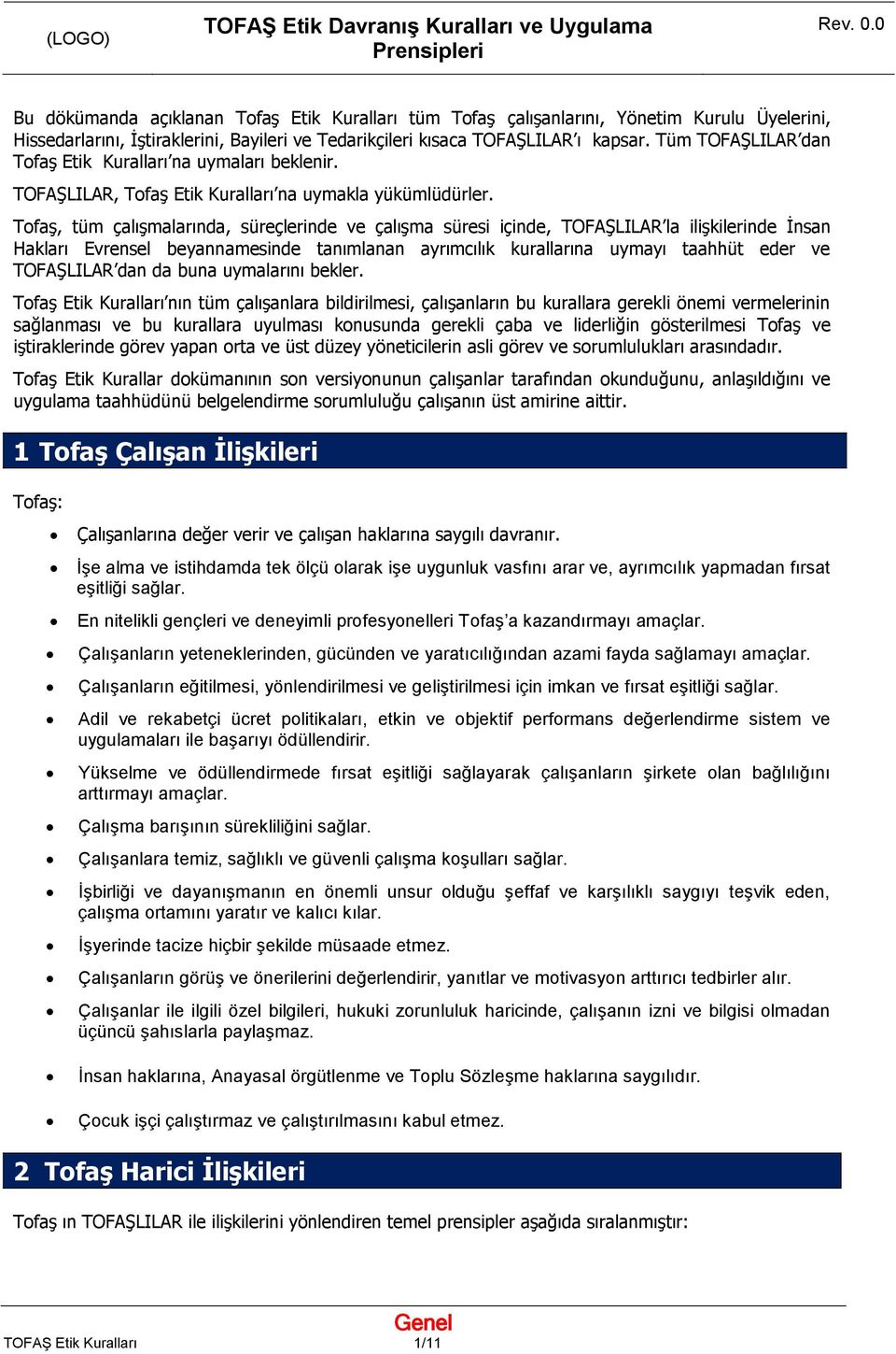 Tofaş, tüm çalışmalarında, süreçlerinde ve çalışma süresi içinde, TOFAŞLILAR la ilişkilerinde İnsan Hakları Evrensel beyannamesinde tanımlanan ayrımcılık kurallarına uymayı taahhüt eder ve TOFAŞLILAR