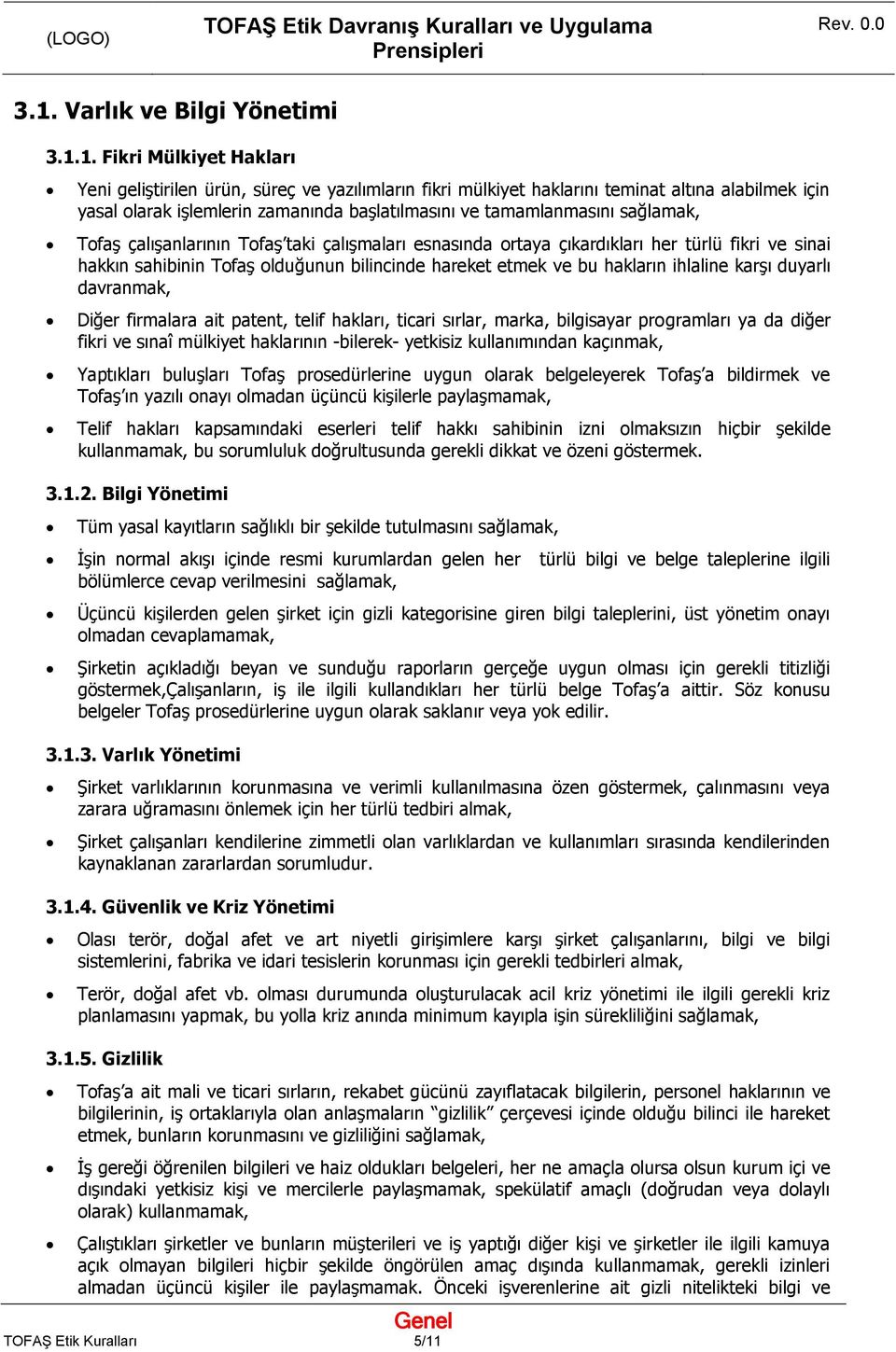 ve bu hakların ihlaline karşı duyarlı davranmak, Diğer firmalara ait patent, telif hakları, ticari sırlar, marka, bilgisayar programları ya da diğer fikri ve sınaî mülkiyet haklarının -bilerek-