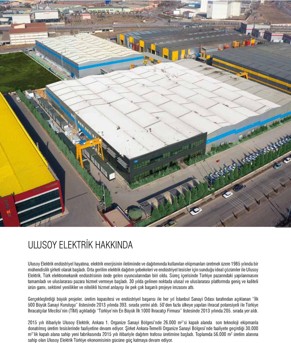 başladı. Orta gerilim elektrik dağıtım şebekeleri ve endüstriyel tesisler için sunduğu ideal çözümler ile Ulusoy Elektrik, Türk elektromekanik endüstrisinin önde gelen oyuncularından biri oldu.