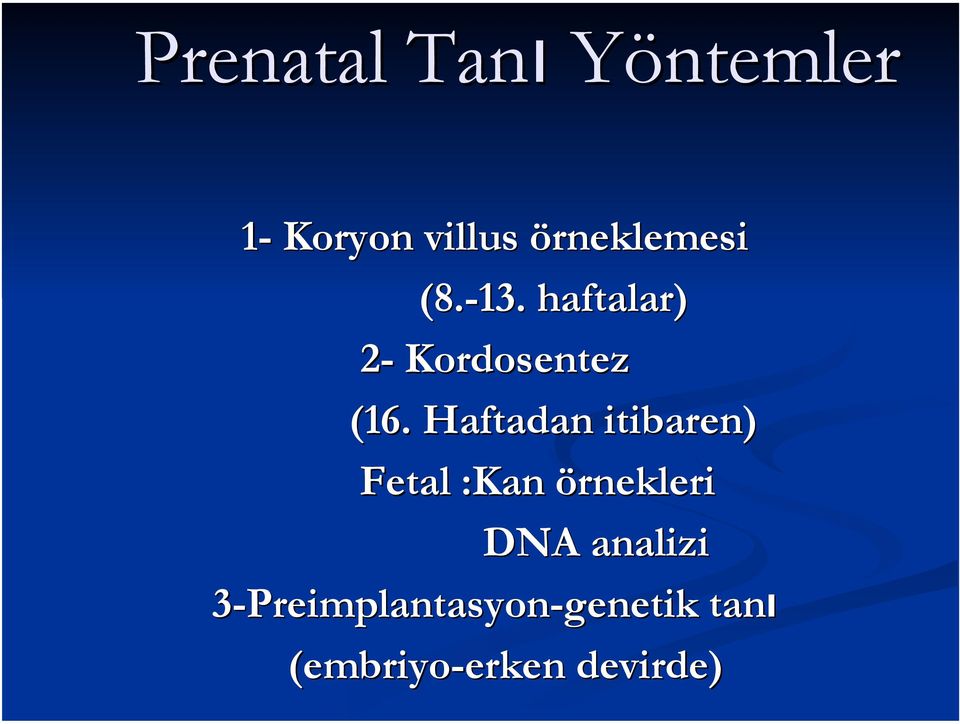 Haftadan itibaren) Fetal :Kan örnekleri DNA analizi