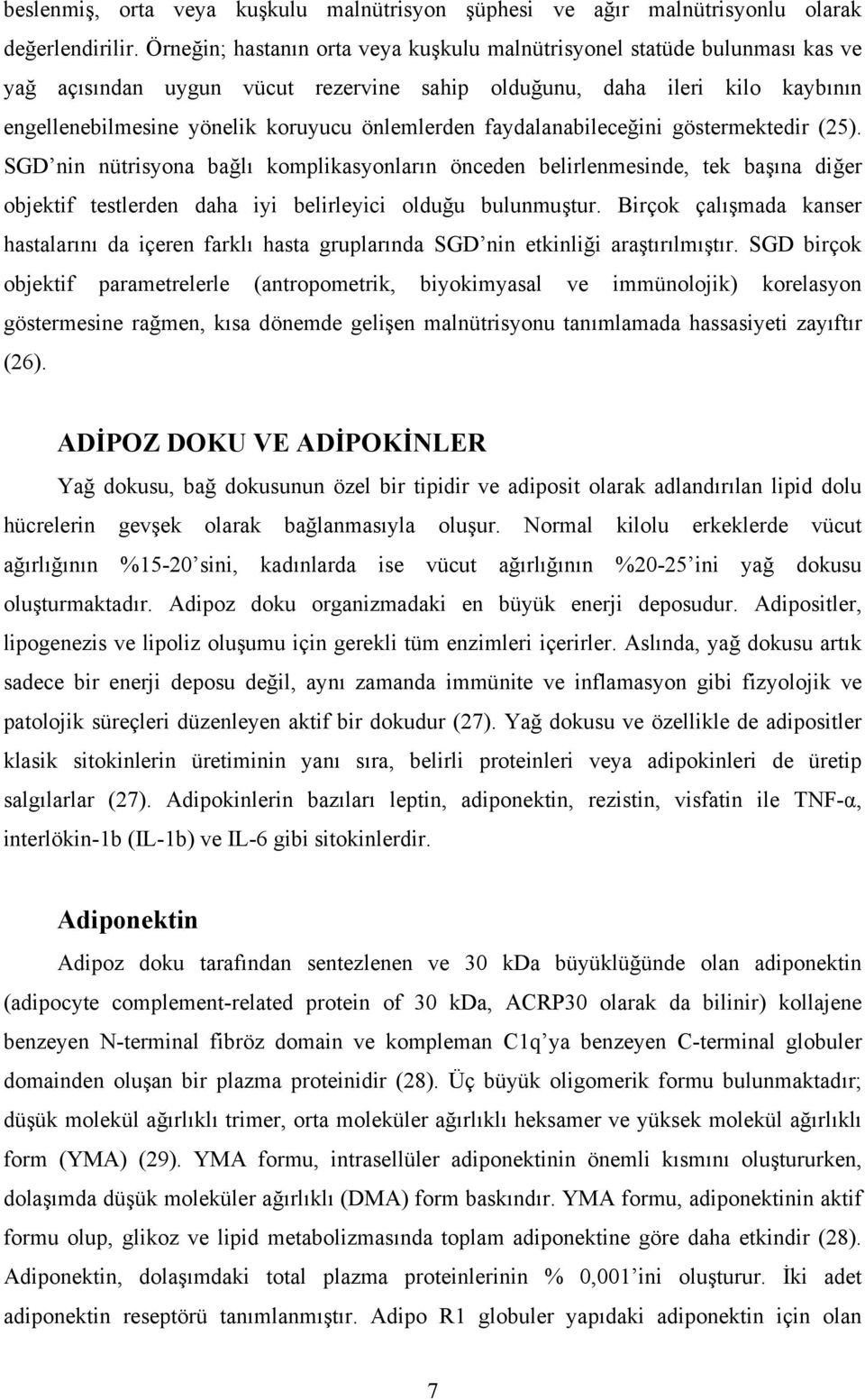 önlemlerden faydalanabileceğini göstermektedir (25). SGD nin nütrisyona bağlı komplikasyonların önceden belirlenmesinde, tek başına diğer objektif testlerden daha iyi belirleyici olduğu bulunmuştur.