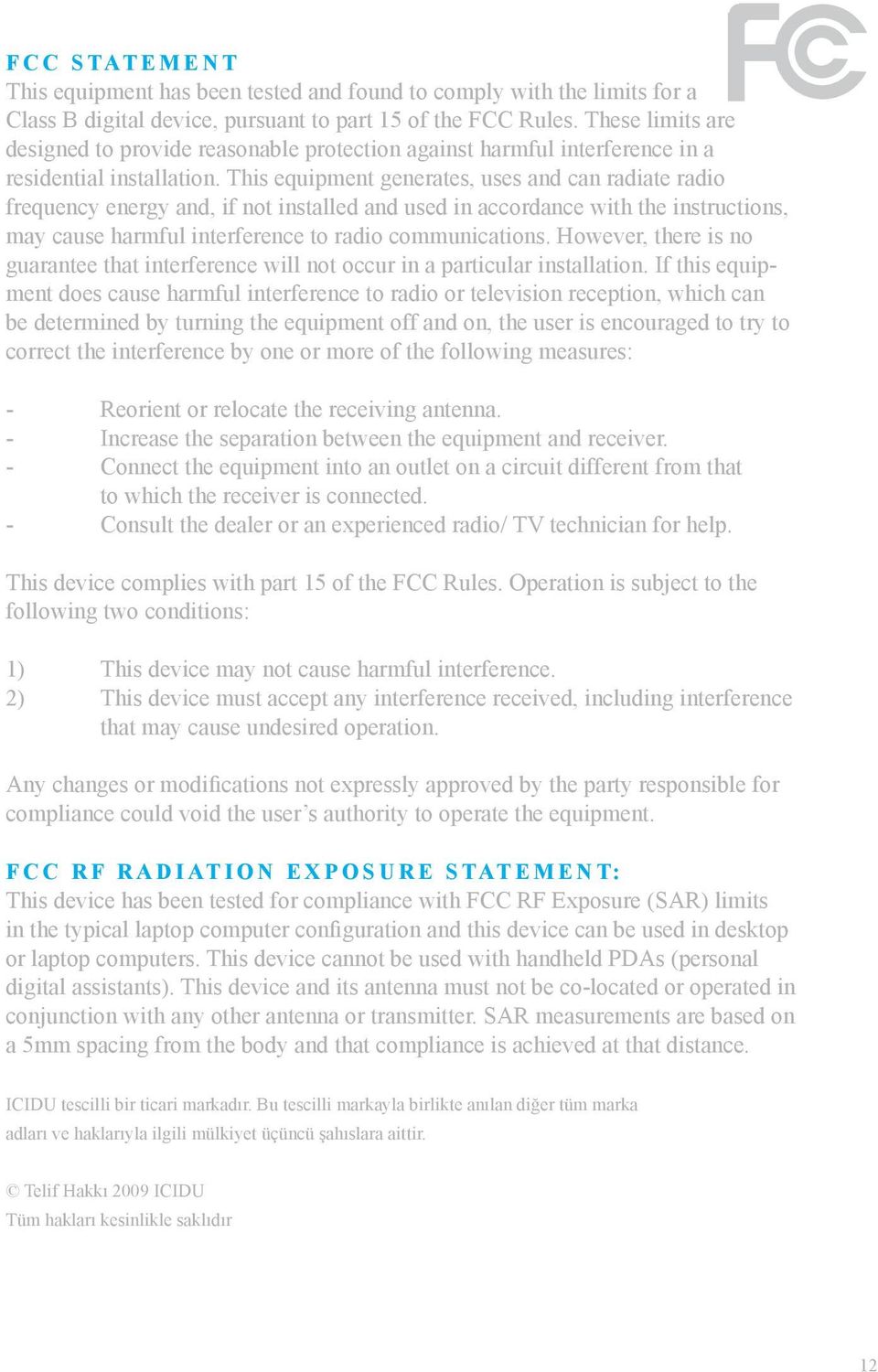 This equipment generates, uses and can radiate radio frequency energy and, if not installed and used in accordance with the instructions, may cause harmful interference to radio communications.