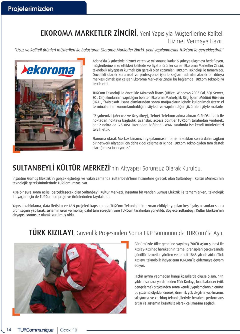 Adana da 3 flubesiyle hizmet veren ve y l sonuna kadar 6 flubeye ulaflmay hedefleyen, müflterilerine arzu ettikleri kalitede ve fiyatta ürünler sunan Ekoroma Marketler Zinciri, teknolojik altyap s n