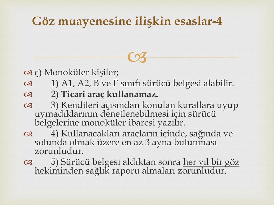 3) Kendileri açısından konulan kurallara uyup uymadıklarının denetlenebilmesi için sürücü belgelerine monoküler