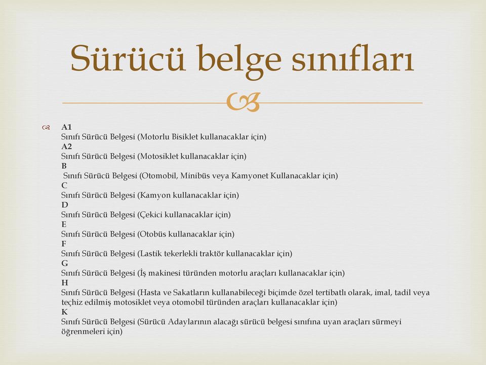 (Lastik tekerlekli traktör kullanacaklar için) G Sınıfı Sürücü Belgesi (İş makinesi türünden motorlu araçları kullanacaklar için) H Sınıfı Sürücü Belgesi (Hasta ve Sakatların kullanabileceği biçimde