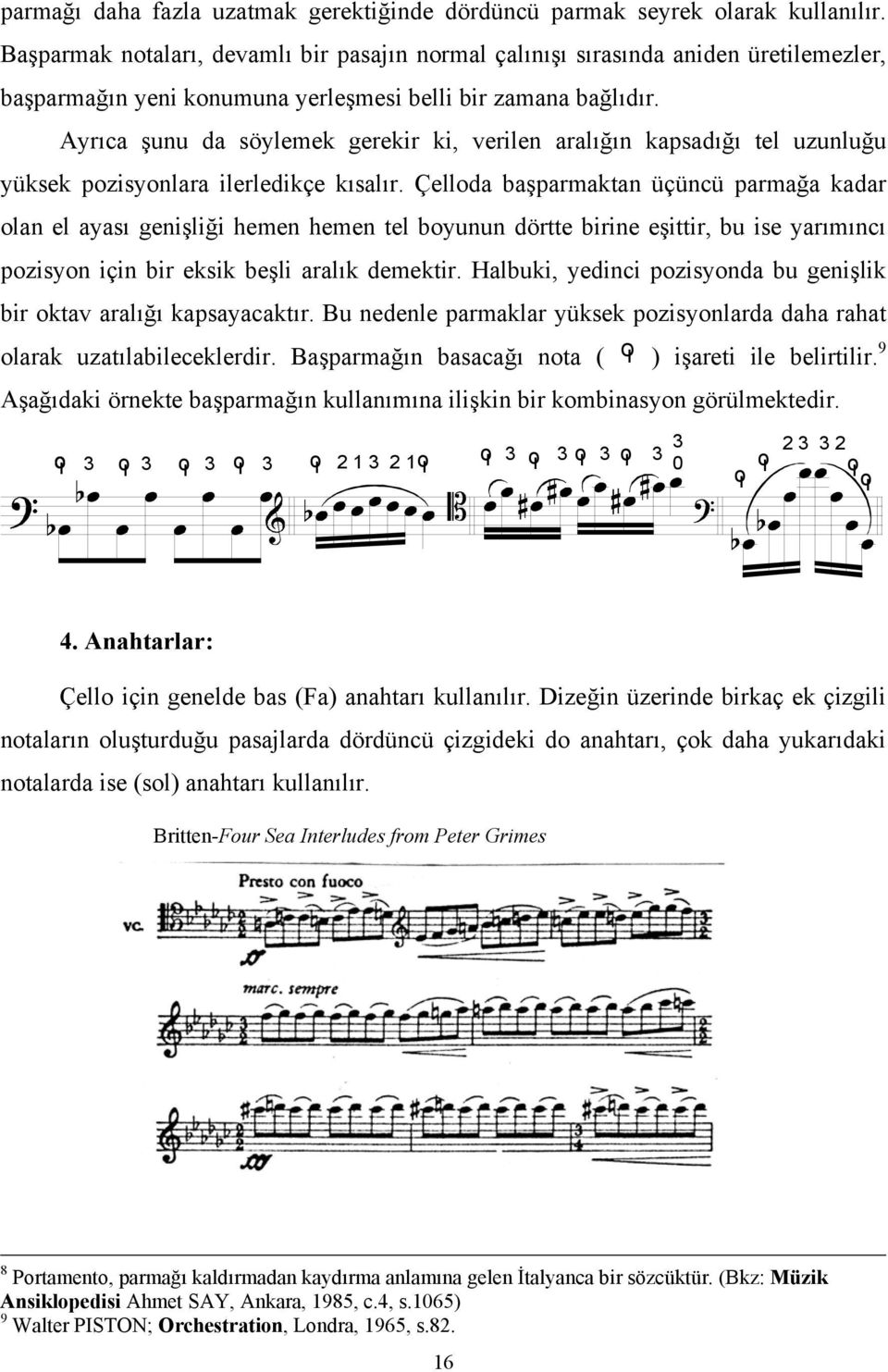 Ayrıca şunu da söylemek gerekir ki, verilen aralığın kapsadığı tel uzunluğu yüksek pozisyonlara ilerledikçe kısalır.