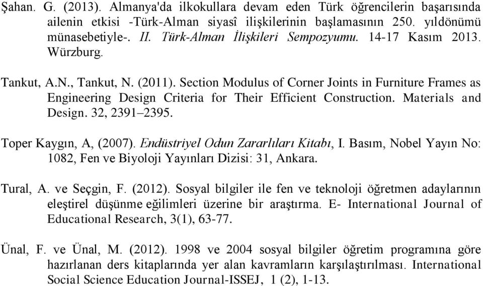 Section Modulus of Corner Joints in Furniture Frames as Engineering Design Criteria for Their Efficient Construction. Materials and Design. 32, 2391 2395. Toper Kaygın, A, (2007).
