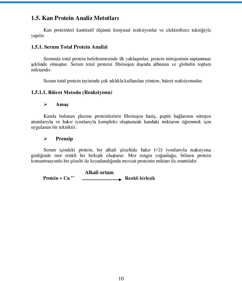 5.1.1. Biüret Metodu (Reaksiyonu) Amaç Kanda bulunan plazma proteinlerinin fibrinojen hariç, peptit bağlarının nitrojen atomlarıyla ve bakır iyonlarıyla kompleks oluģturarak kandaki miktarını