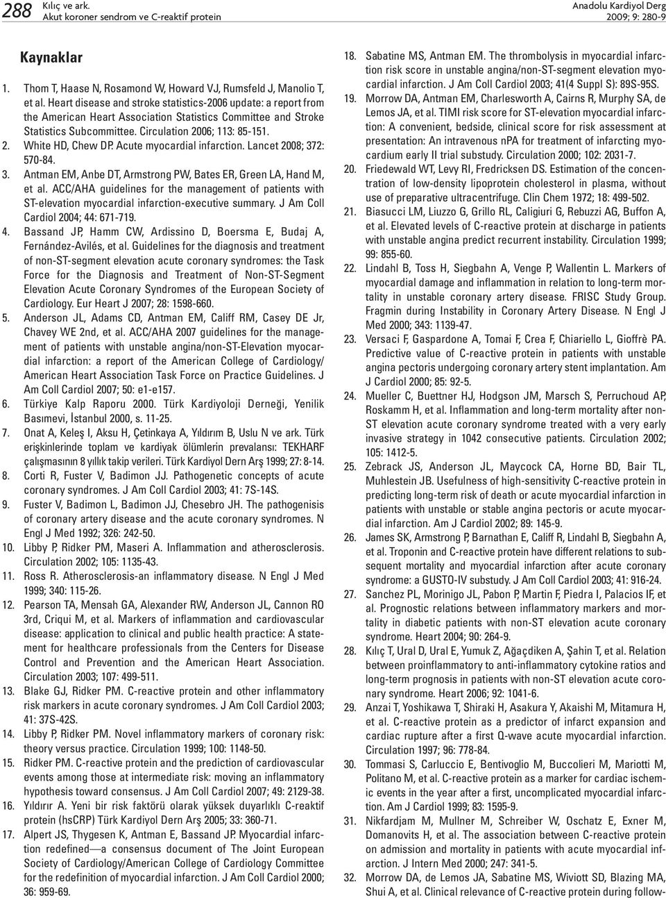 Acute myocardial infarction. Lancet 2008; 372: 570-84. 3. Antman EM, Anbe DT, Armstrong PW, Bates ER, Green LA, Hand M, et al.