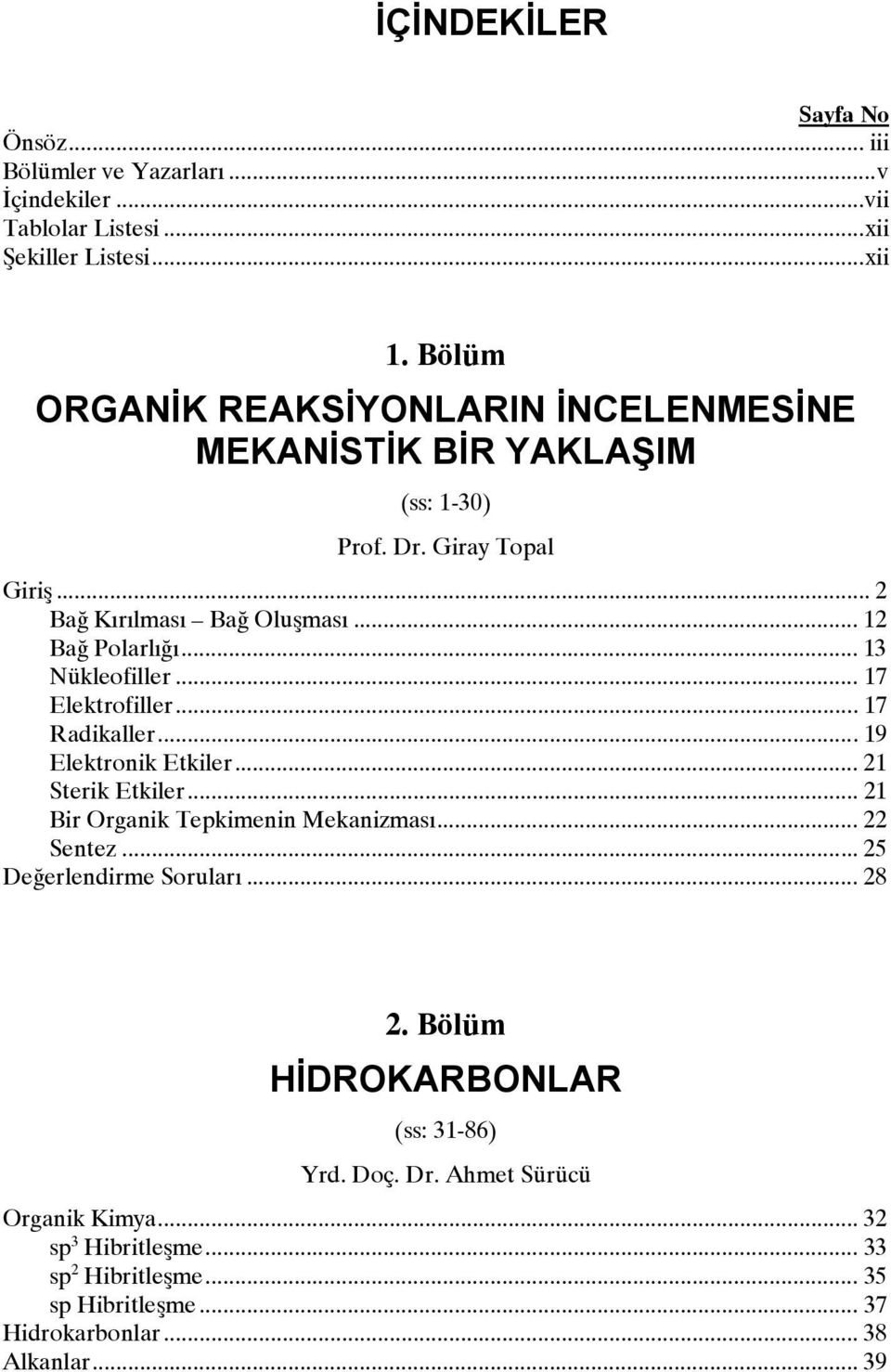 .. 13 Nükleofiller... 17 Elektrofiller... 17 Radikaller... 19 Elektronik Etkiler... 21 Sterik Etkiler... 21 Bir Organik Tepkimenin Mekanizması... 22 Sentez.