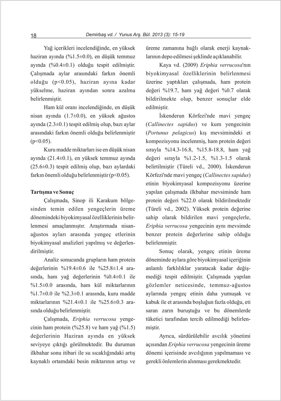 (2009) Eriphia verrucosa'nýn Çalýþmada aylar arasýndaki farkýn önemli biyokimyasal özelliklerinin belirlenmesi olduðu (p<0.