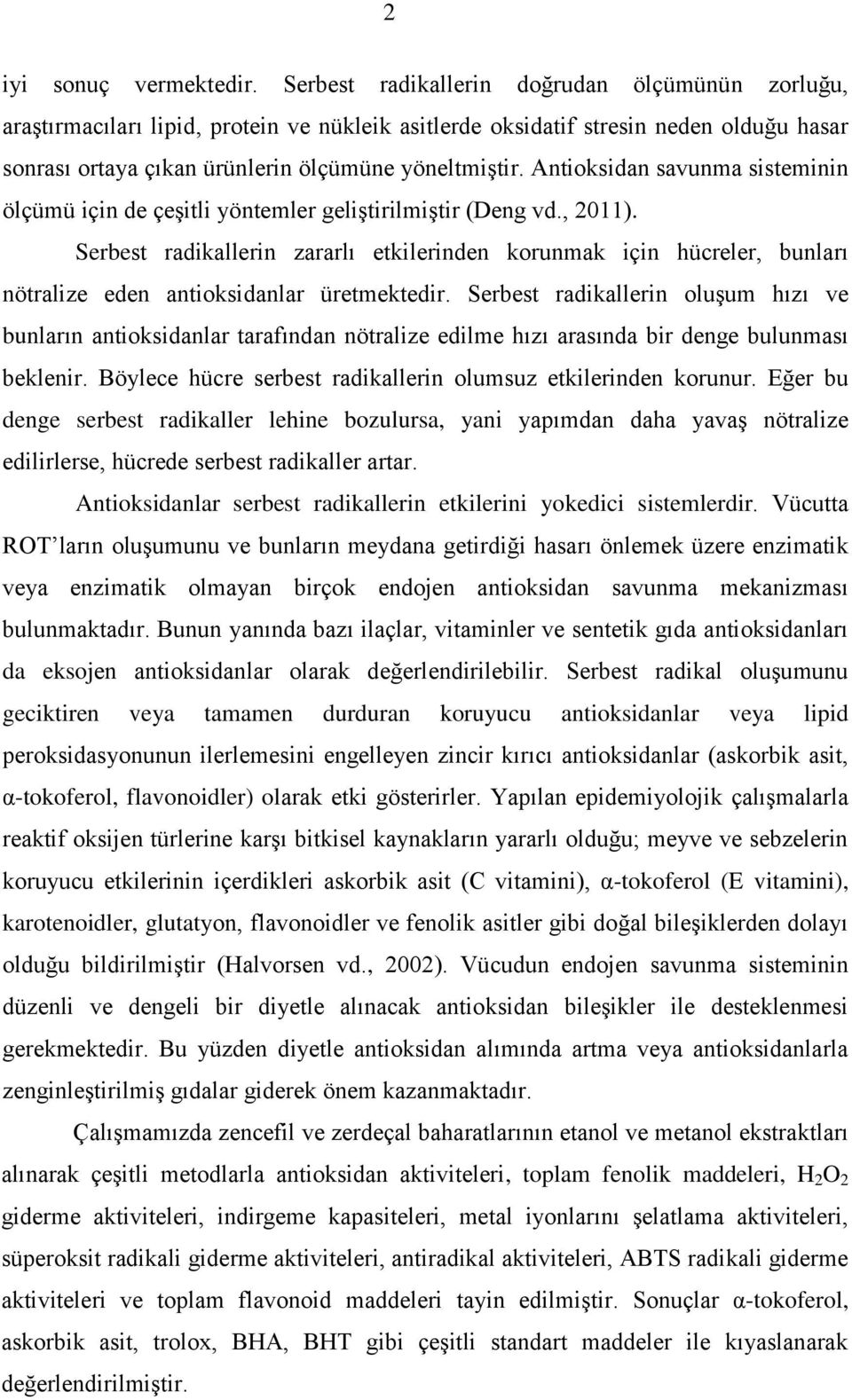 Antioksidan savunma sisteminin ölçümü için de çeģitli yöntemler geliģtirilmiģtir (Deng vd., 2011).