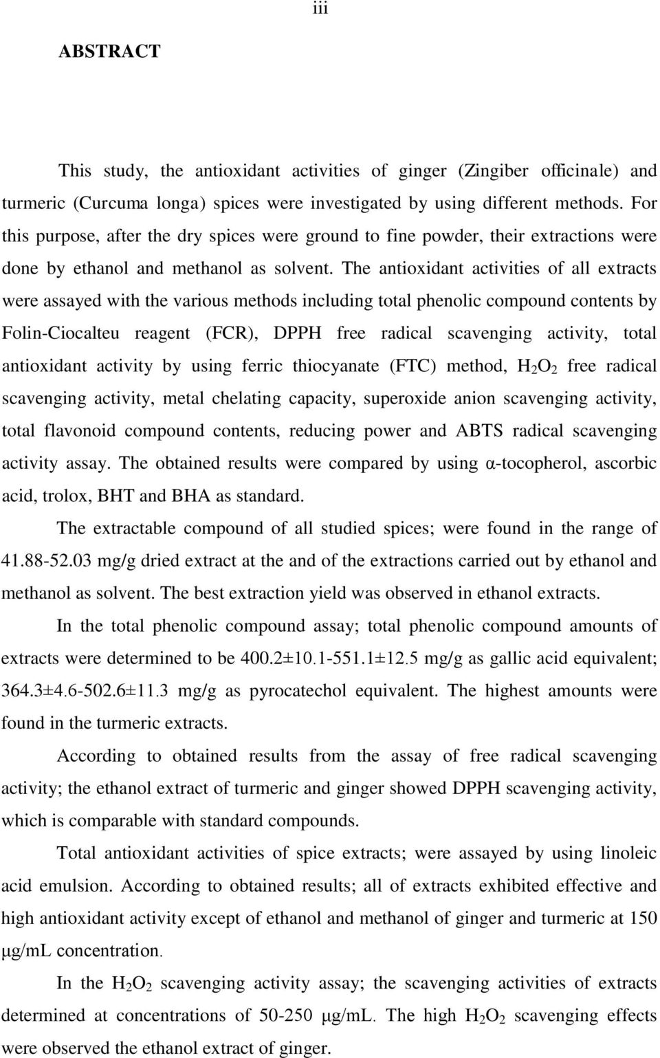 The antioxidant activities of all extracts were assayed with the various methods including total phenolic compound contents by Folin-Ciocalteu reagent (FCR), DPPH free radical scavenging activity,