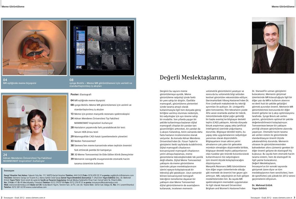 rezonans spektroskopisi Adnan Menderes Üniversitesi Tıp Fakültesi MAMMOMAT Inspiration ı kullanıyor 8 Hastaların yaşamında fark yaratabilecek bir test: Serum HER-/neu testi 9 Mamografide CAD-hatalı