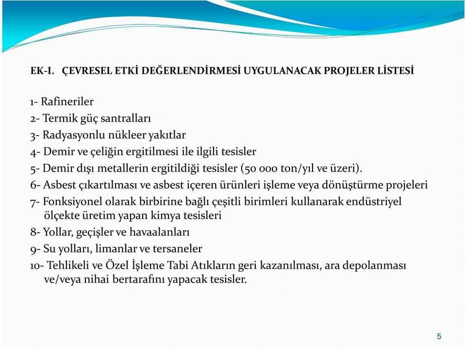 6- Asbest çıkartılması ve asbest içeren ürünleri işleme veya dönüştürme projeleri 7-Fonksiyonel olarak birbirine bağlı çeşitli birimleri kullanarak endüstriyel