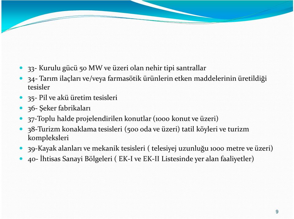 ve üzeri) 38-Turizm konaklama tesisleri (500 oda ve üzeri) tatil köyleri ve turizm kompleksleri 39-Kayak alanları ve mekanik