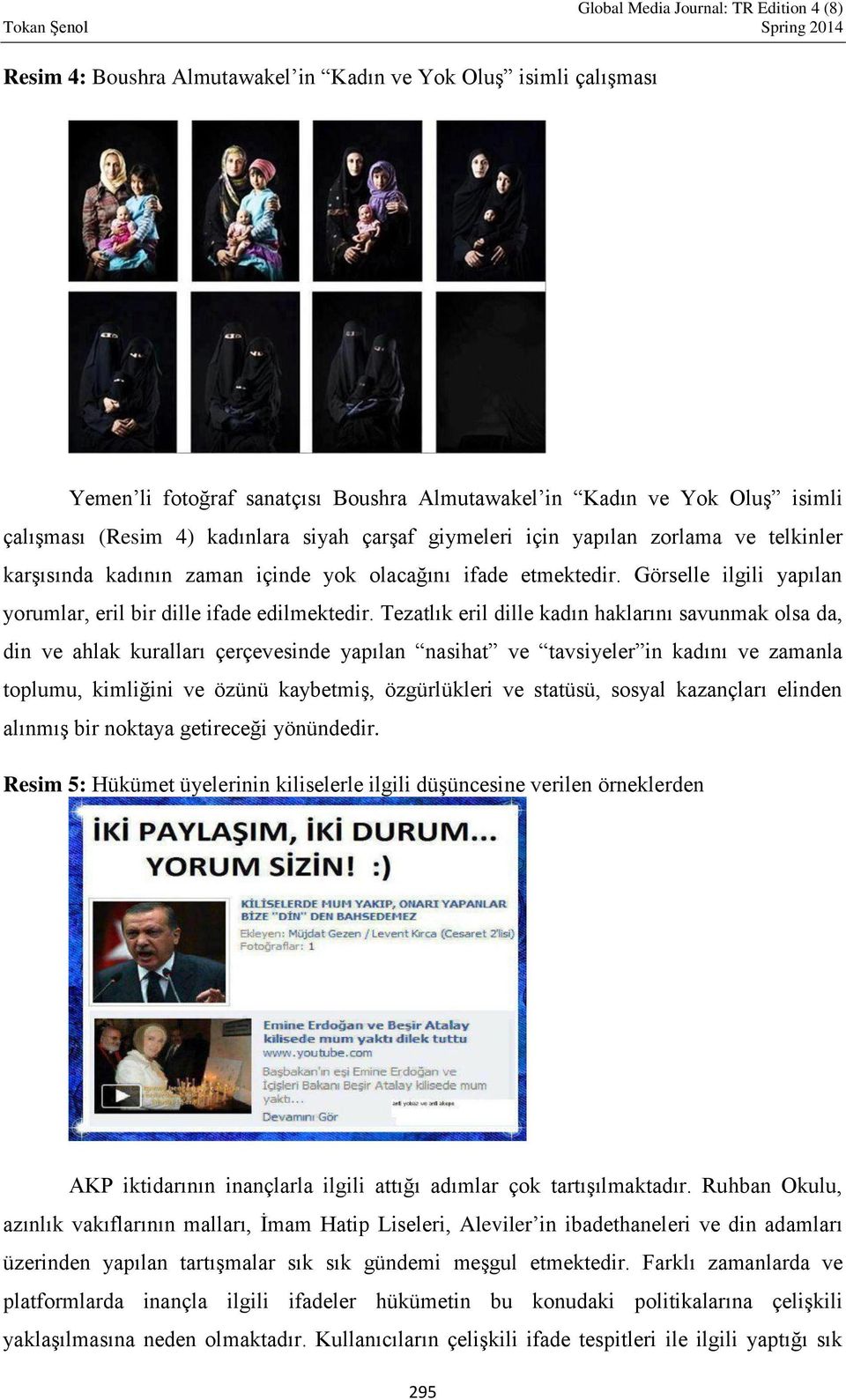 Tezatlık eril dille kadın haklarını savunmak olsa da, din ve ahlak kuralları çerçevesinde yapılan nasihat ve tavsiyeler in kadını ve zamanla toplumu, kimliğini ve özünü kaybetmiş, özgürlükleri ve