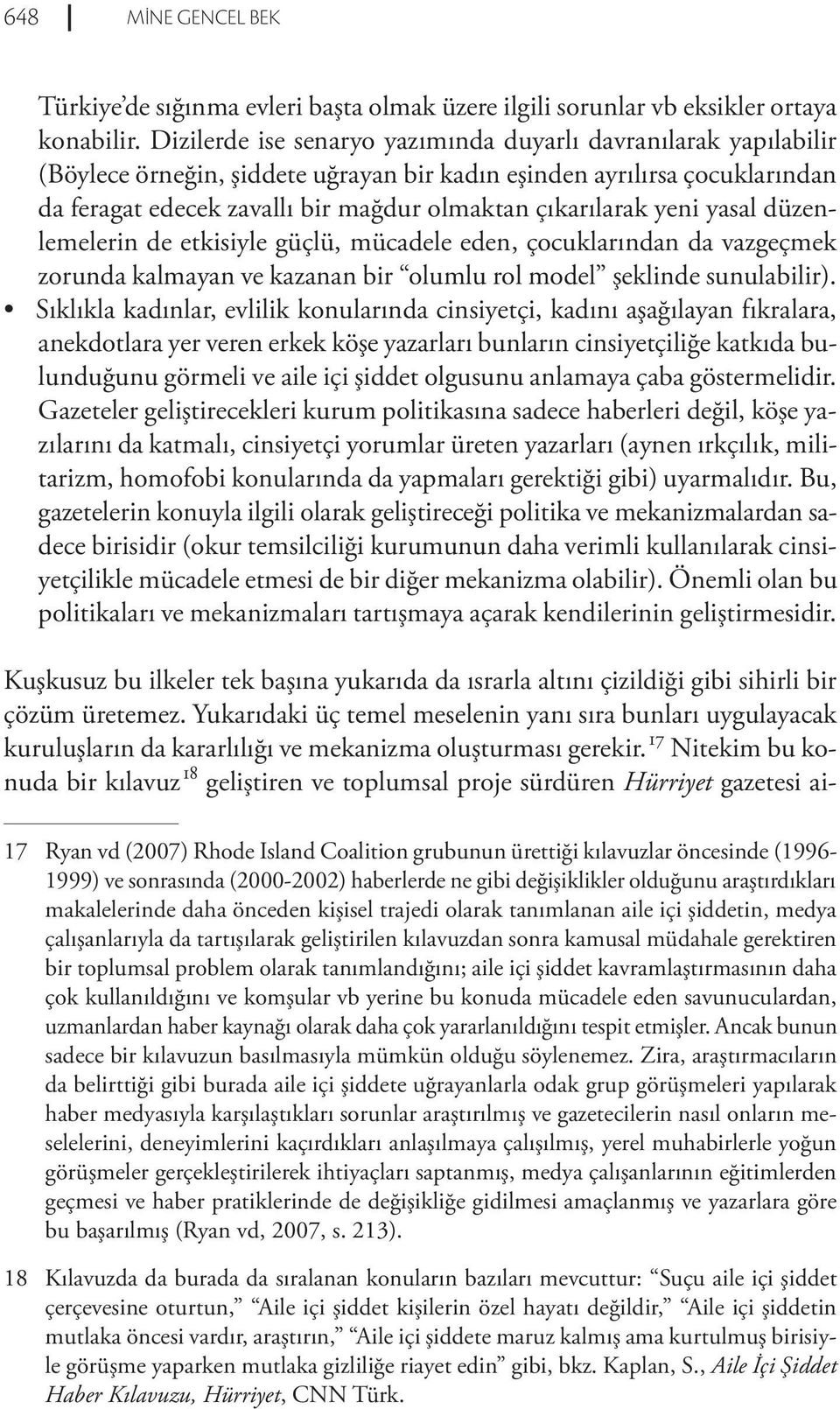 yeni yasal düzenlemelerin de etkisiyle güçlü, mücadele eden, çocuklarından da vazgeçmek zorunda kalmayan ve kazanan bir olumlu rol model şeklinde sunulabilir).