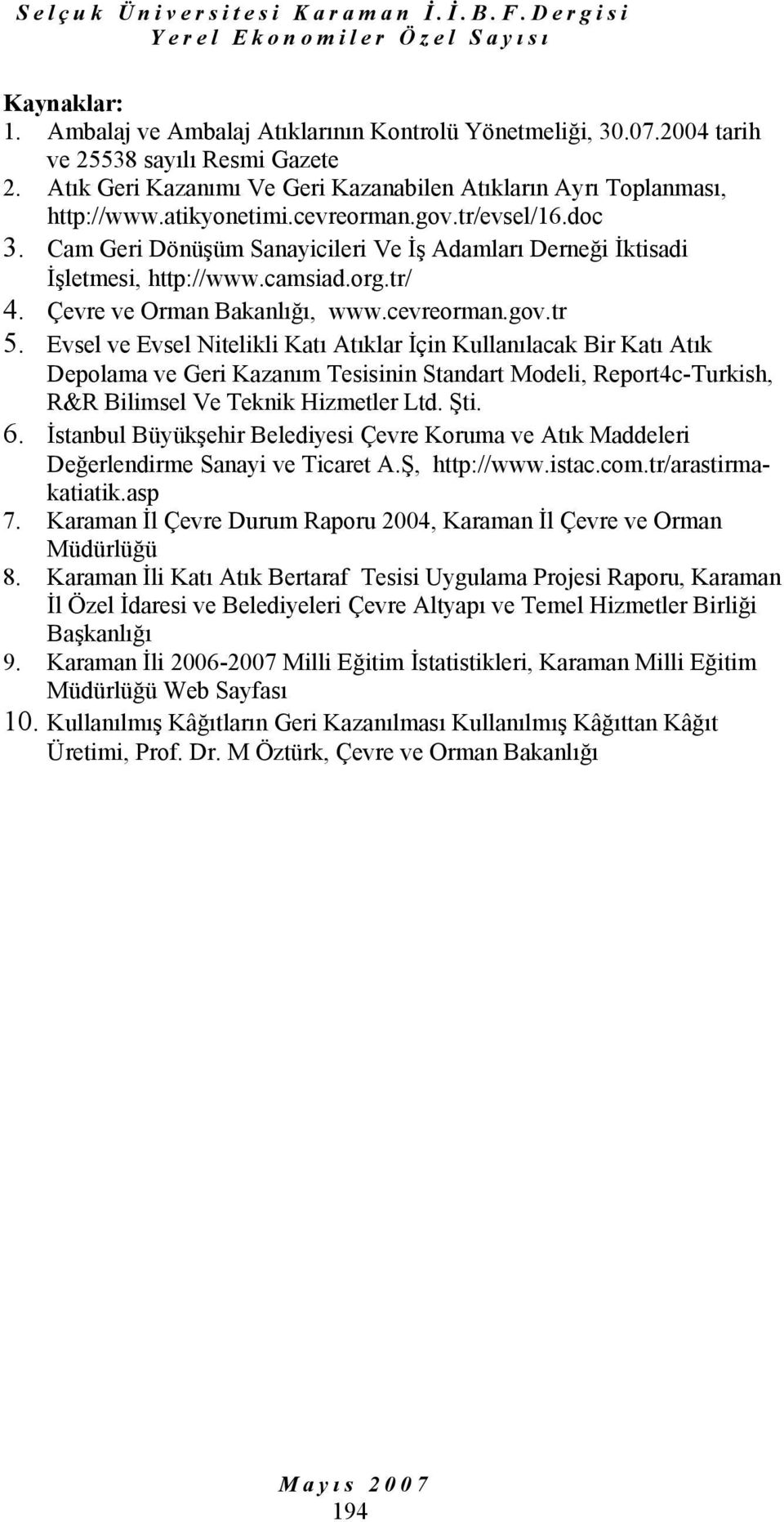 Evsel ve Evsel Nitelikli Katı Atıklar İçin Kullanılacak Bir Katı Atık Depolama ve Geri Kazanım Tesisinin Standart Modeli, Report4c-Turkish, R&R Bilimsel Ve Teknik Hizmetler Ltd. Şti. 6.