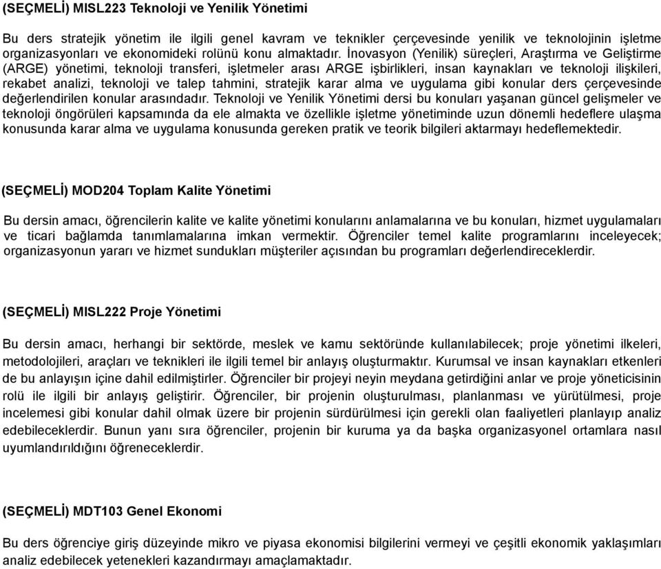 İnovasyon (Yenilik) süreçleri, Araştırma ve Geliştirme (ARGE) yönetimi, teknoloji transferi, işletmeler arası ARGE işbirlikleri, insan kaynakları ve teknoloji ilişkileri, rekabet analizi, teknoloji