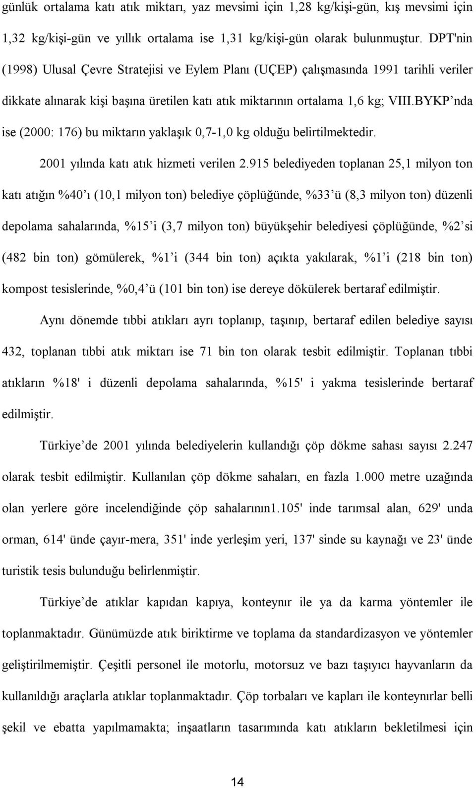 BYKP nda ise (2000: 176) bu miktarın yaklaşık 0,7-1,0 kg olduğu belirtilmektedir. 2001 yılında katı atık hizmeti verilen 2.