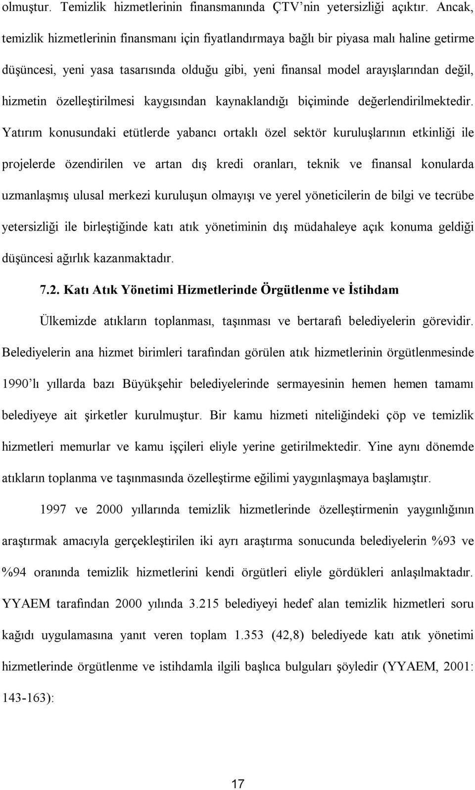 özelleştirilmesi kaygısından kaynaklandığı biçiminde değerlendirilmektedir.