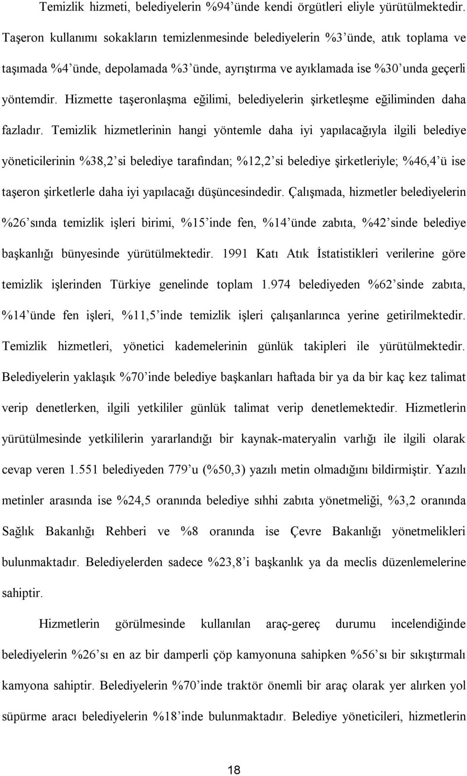 Hizmette taşeronlaşma eğilimi, belediyelerin şirketleşme eğiliminden daha fazladır.