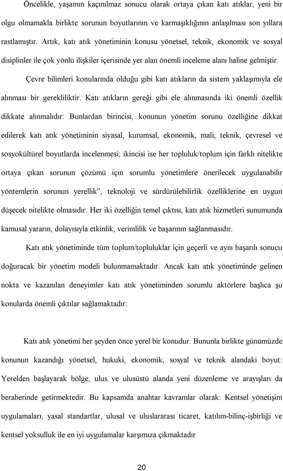 Çevre bilimleri konularında olduğu gibi katı atıkların da sistem yaklaşımıyla ele alınması bir gerekliliktir.