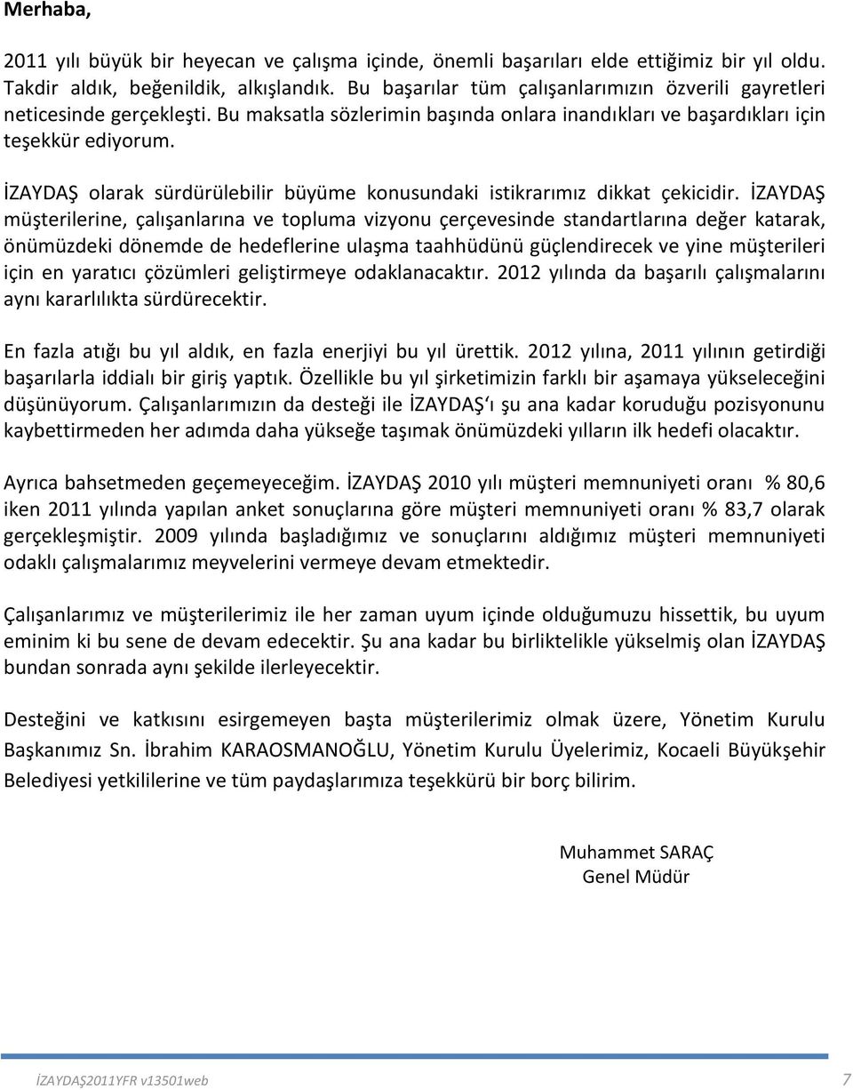 İZAYDAŞ olarak sürdürülebilir büyüme konusundaki istikrarımız dikkat çekicidir.