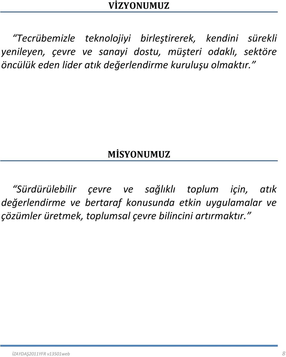 MİSYONUMUZ Sürdürülebilir çevre ve sağlıklı toplum için, atık değerlendirme ve bertaraf