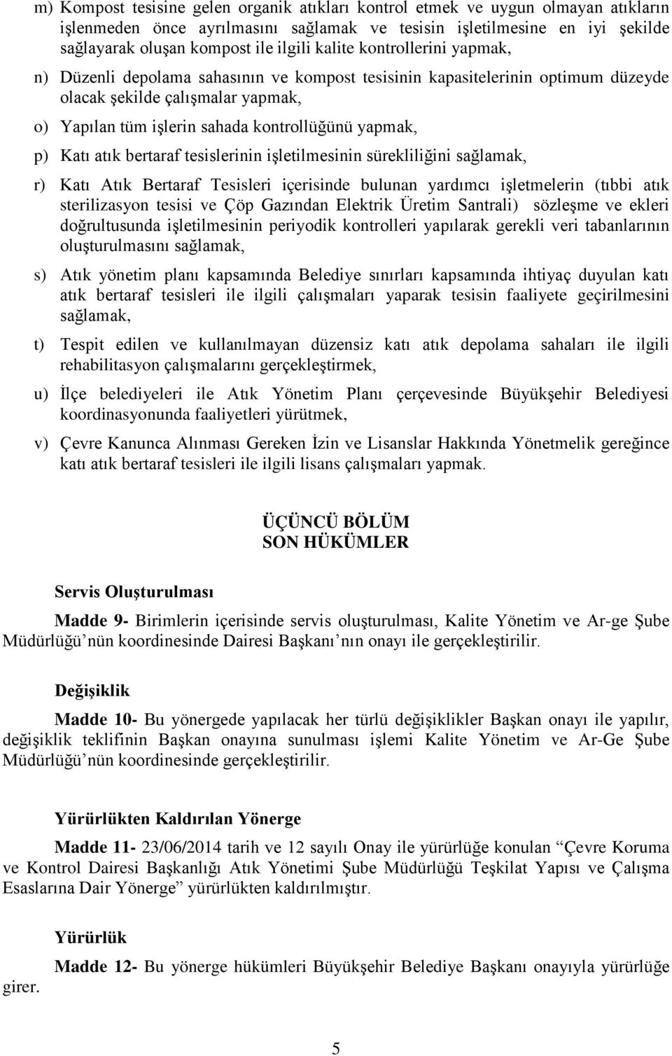 p) Katı atık bertaraf tesislerinin işletilmesinin sürekliliğini sağlamak, r) Katı Atık Bertaraf Tesisleri içerisinde bulunan yardımcı işletmelerin (tıbbi atık sterilizasyon tesisi ve Çöp Gazından